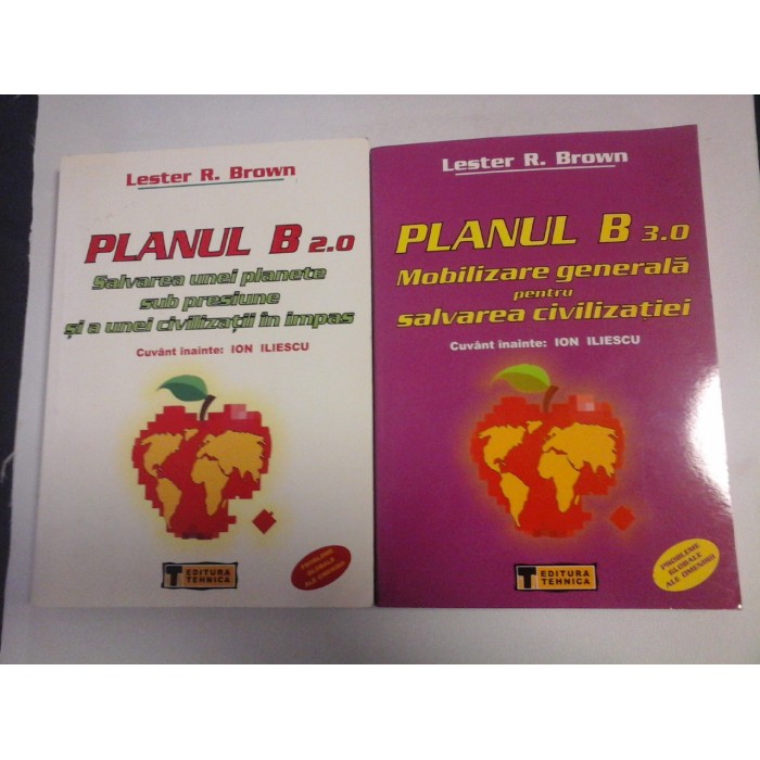    PLANUL  B 2.0 Salvarea unei planete sub presiune si a unei civilizatii in impas *  PLANUL  B 3.0 Mobilizare generala pentru salvarea civilizatiei  -  Lester R. Brown  